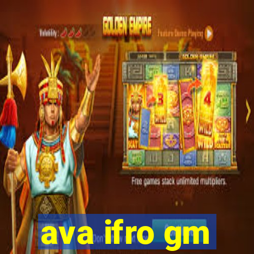 ava ifro gm